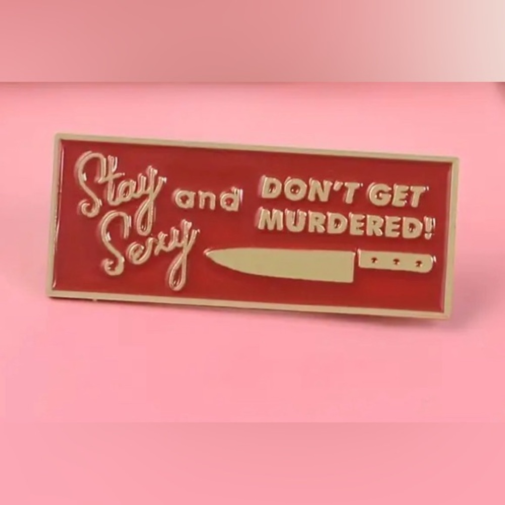 2/$20 - ENAMEL PIN - Stay Sexy And Don’t Get Murdered